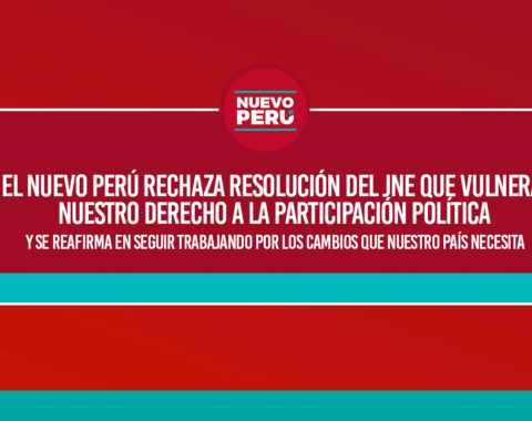 El Nuevo Perú rechaza resolución del JNE que vulnera nuestro derecho a la participación política.
